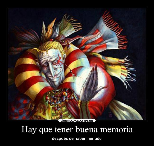 Hay que tener buena memoria - después de haber mentido.