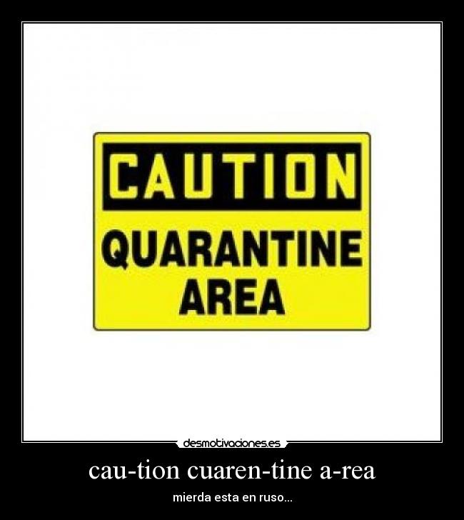 cau-tion cuaren-tine a-rea - 