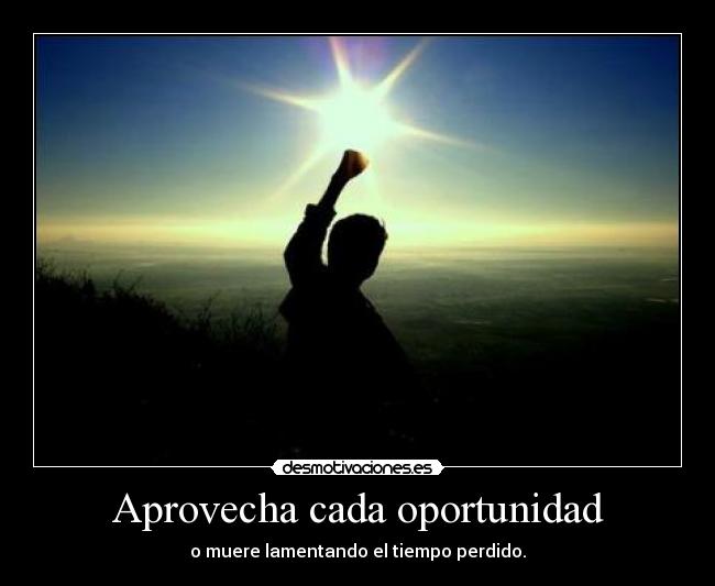 Aprovecha cada oportunidad -
