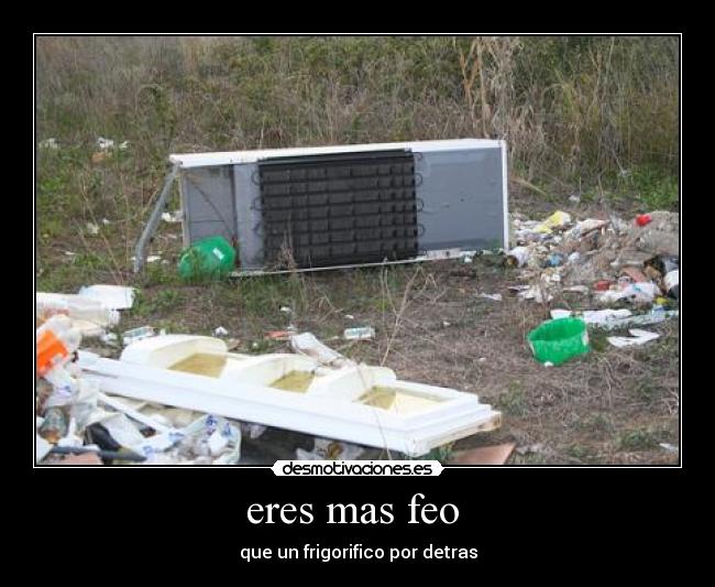 eres mas feo  - 
