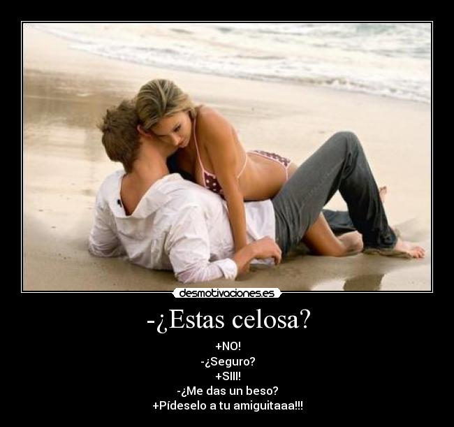 -¿Estas celosa? -
