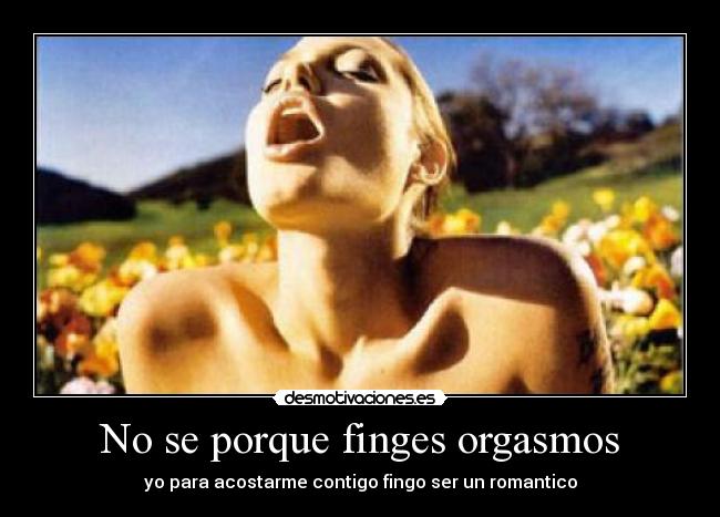 No se porque finges orgasmos - 