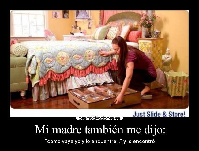 Mi madre también me dijo: -