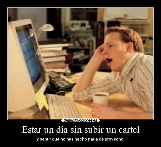 Estar un día sin subir un cartel -