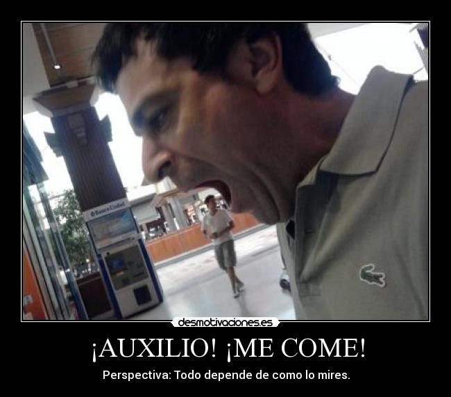 ¡AUXILIO! ¡ME COME! -