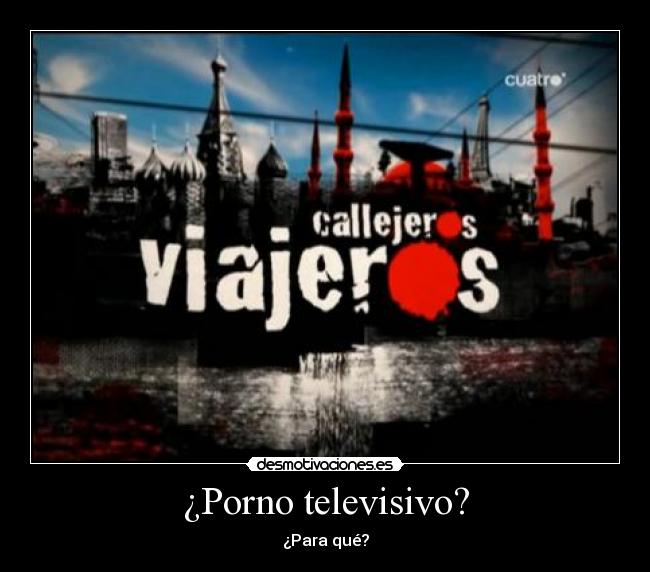 ¿Porno televisivo? - ¿Para qué?