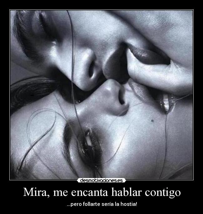 Mira, me encanta hablar contigo - 