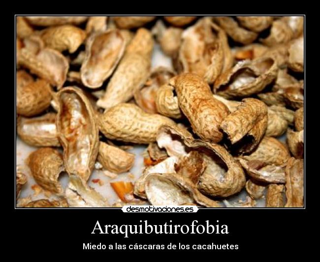 Araquibutirofobia -