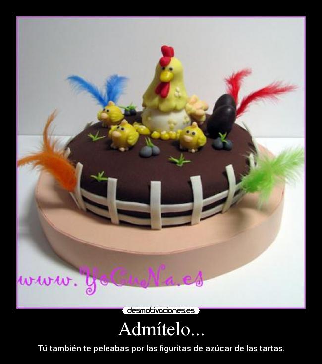 Admítelo... - Tú también te peleabas por las figuritas de azúcar de las tartas.