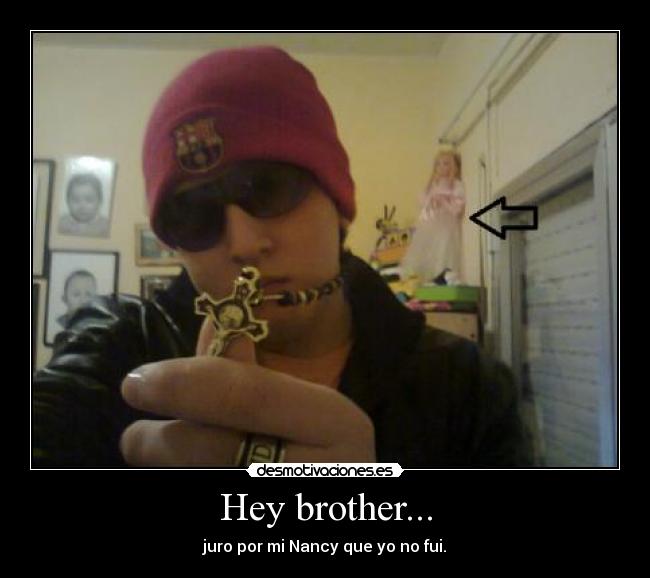 Hey brother... - 