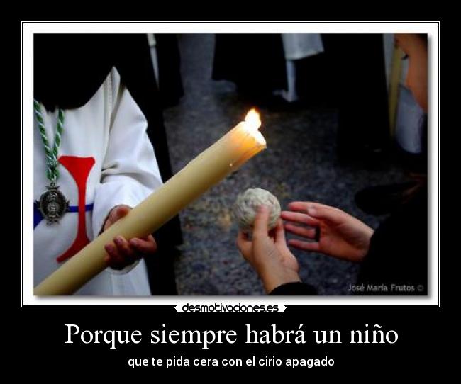 Porque siempre habrá un niño - que te pida cera con el cirio apagado