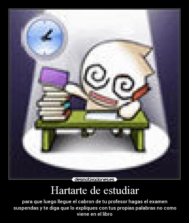 Hartarte de estudiar -