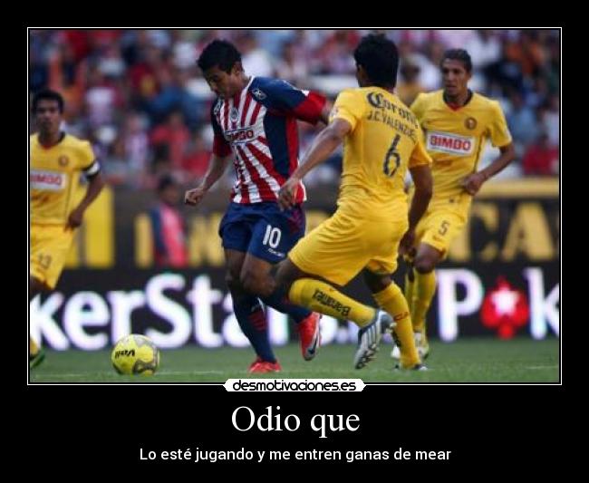 Odio que - Lo esté jugando y me entren ganas de mear