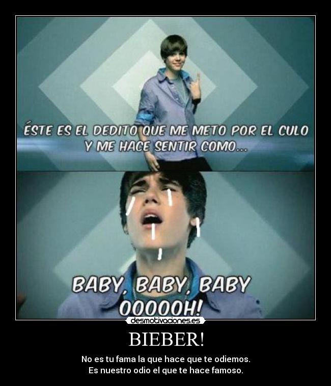 BIEBER! - No es tu fama la que hace que te odiemos.
Es nuestro odio el que te hace famoso.