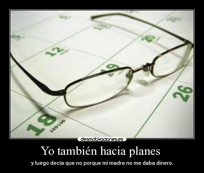 Yo también hacia planes  - 