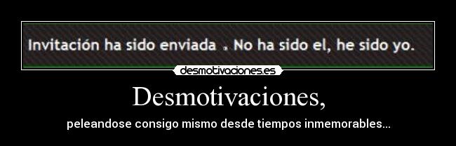 Desmotivaciones, -