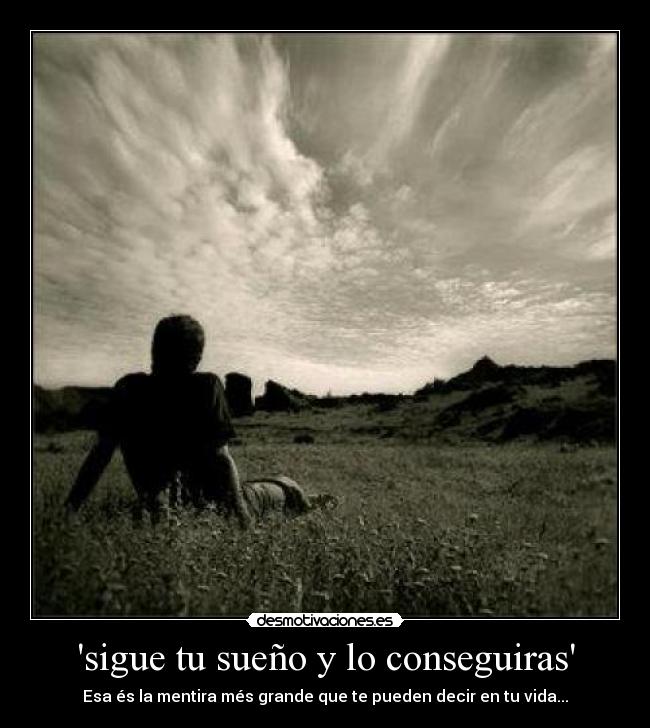 sigue tu sueño y lo conseguiras -