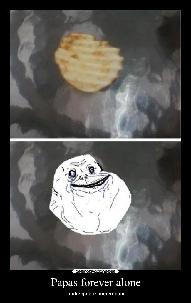 Papas forever alone - nadie quiere comérselas