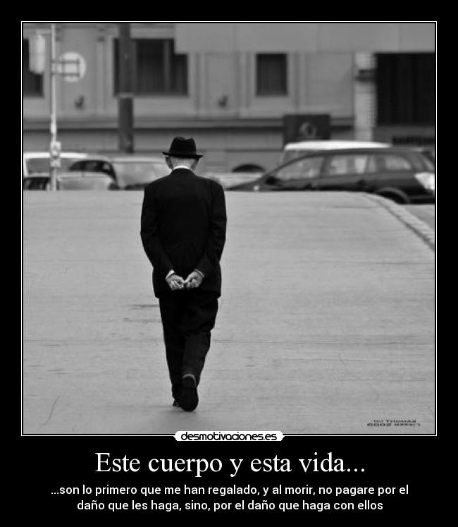 Este cuerpo y esta vida... -