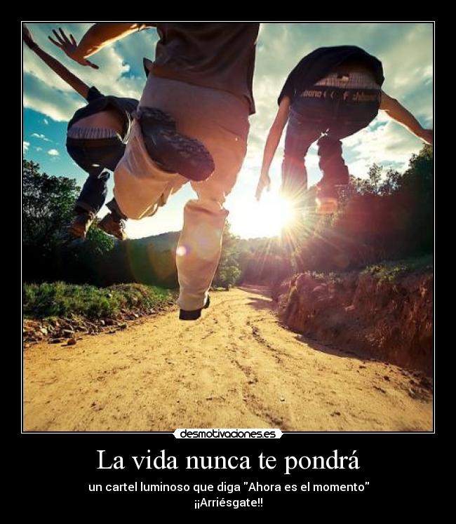 La vida nunca te pondrá -