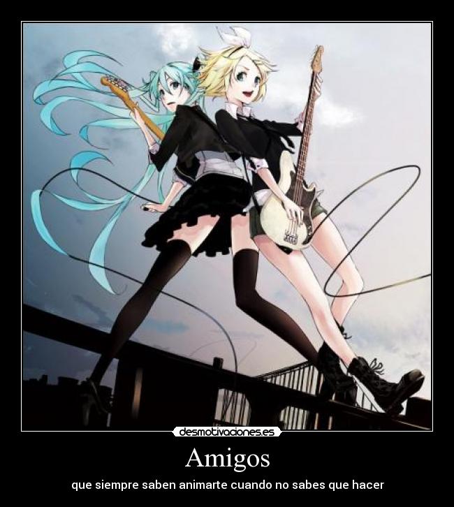 Amigos - que siempre saben animarte cuando no sabes que hacer