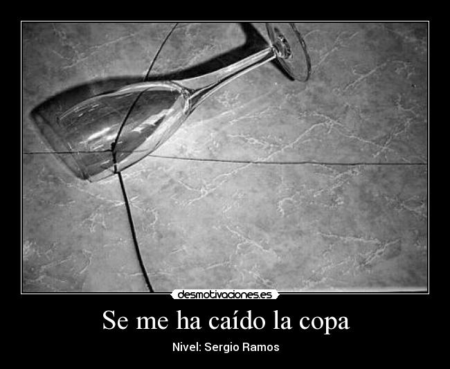 Se me ha caído la copa -