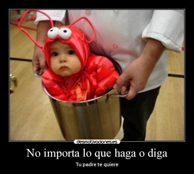 No importa lo que haga o diga - 