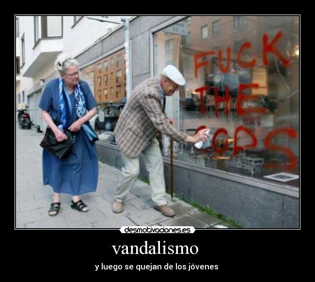 vandalismo - y luego se quejan de los jóvenes