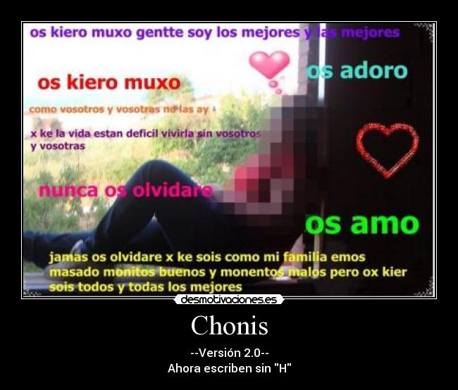 Chonis - --Versión 2.0--
Ahora escriben sin H