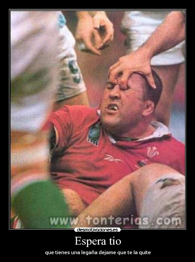 Espera tio - que tienes una legaña dejame que te la quite