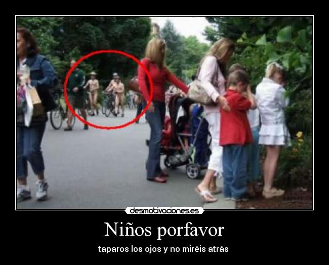 Niños porfavor - taparos los ojos y no miréis atrás