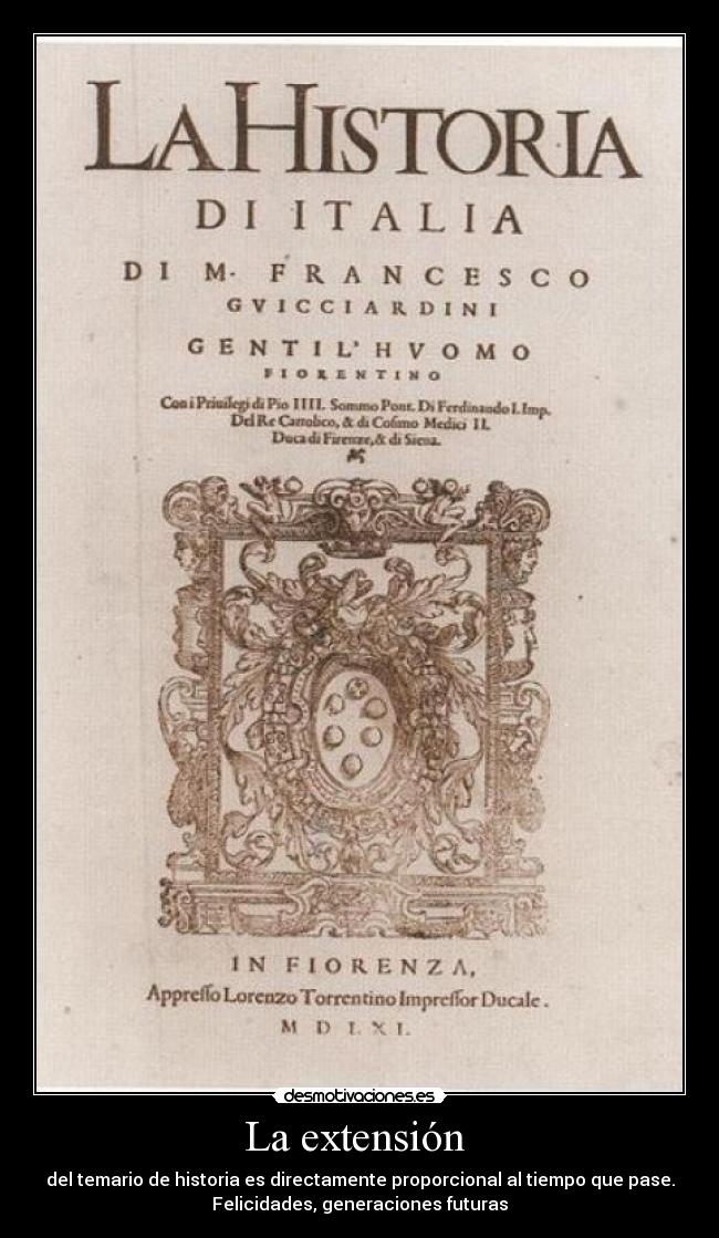 La extensión - del temario de historia es directamente proporcional al tiempo que pase.
Felicidades, generaciones futuras