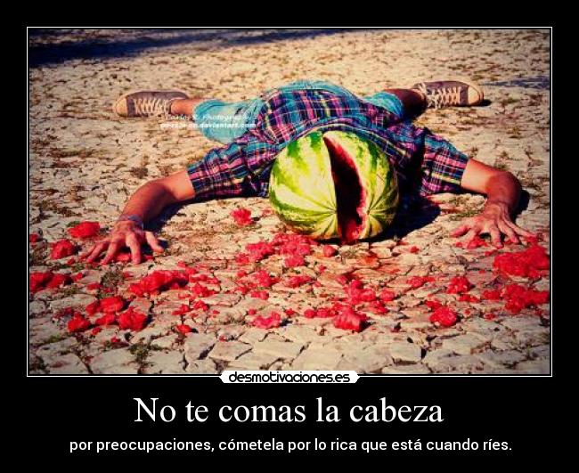 No te comas la cabeza - 