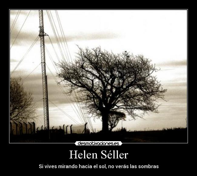 Helen Séller - Si vives mirando hacia el sol, no verás las sombras
