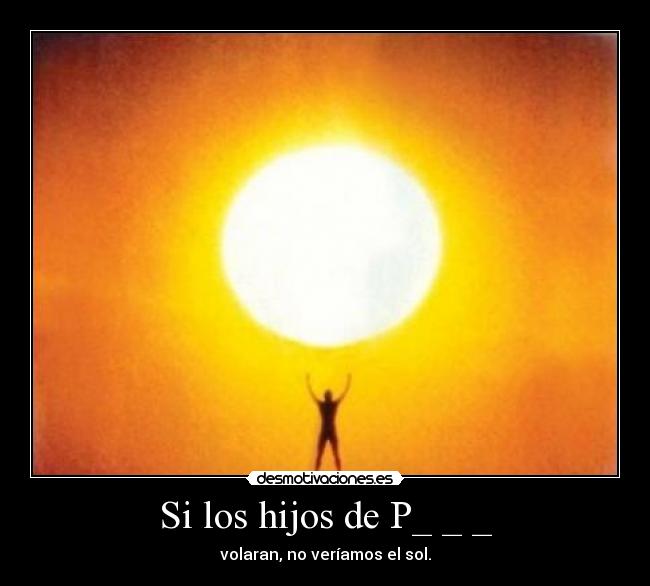 carteles hijos de volaran desmotivaciones