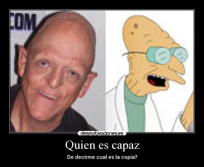 Quien es capaz - De decirme cual es la copia?