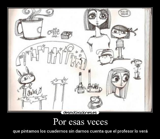 Por esas veces - que pintamos los cuadernos sin darnos cuenta que el profesor lo verá