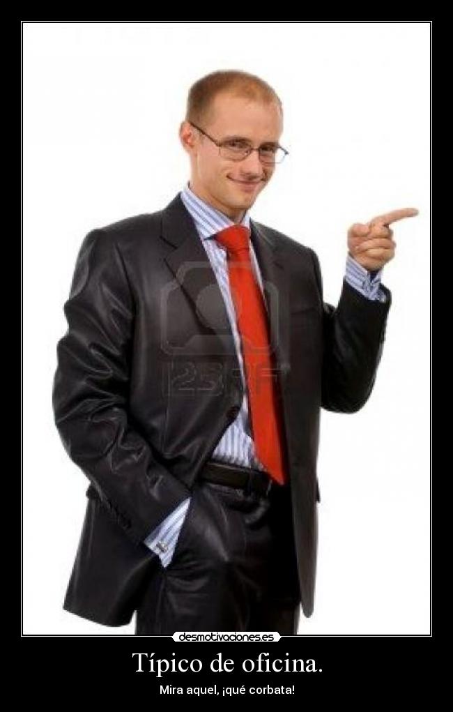 Típico de oficina. -