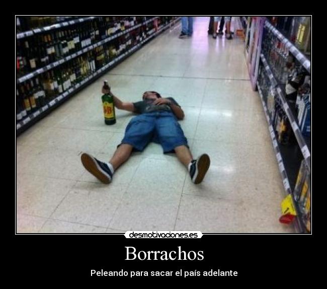 Borrachos - Peleando para sacar el país adelante