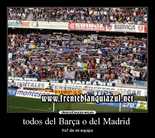 todos del Barça o del Madrid  - 