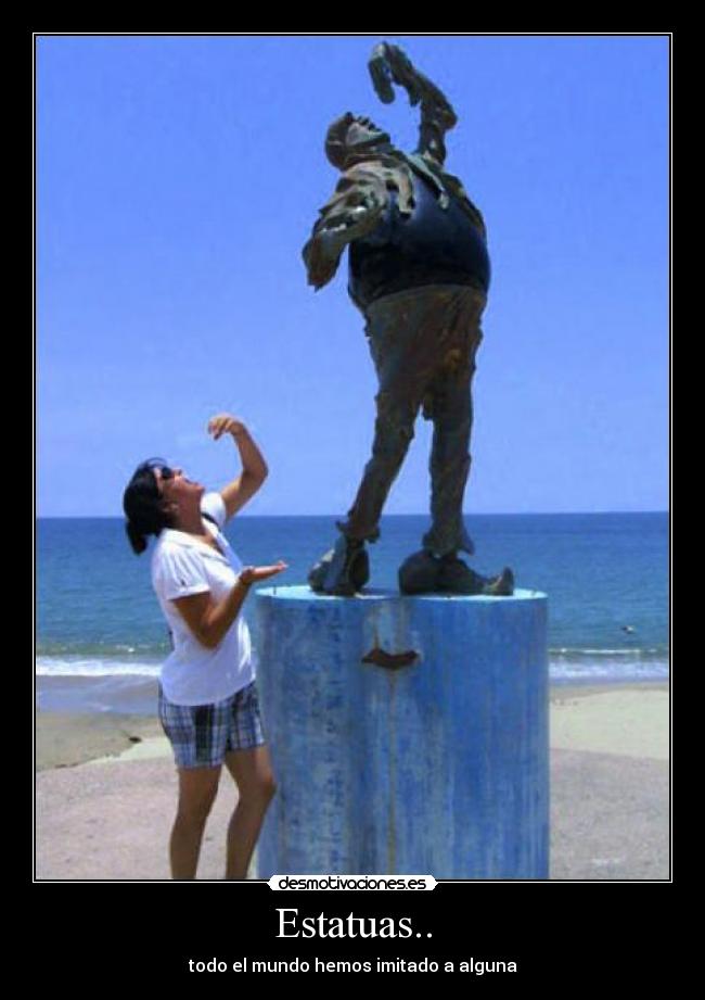 Estatuas.. - todo el mundo hemos imitado a alguna