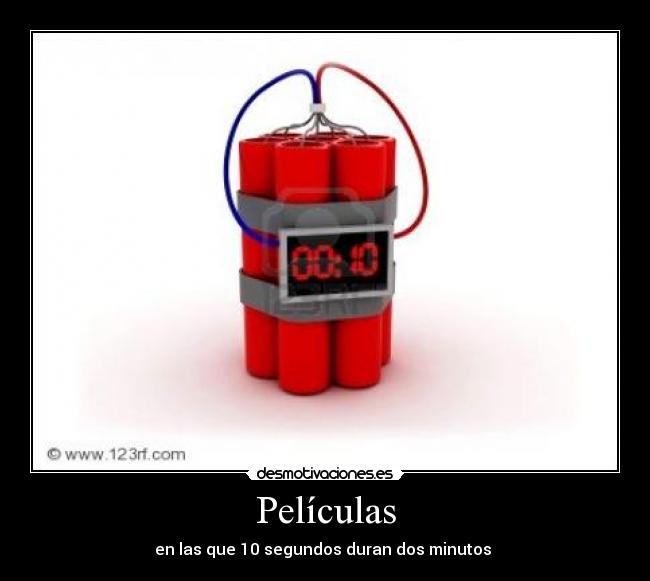 Películas - en las que 10 segundos duran dos minutos