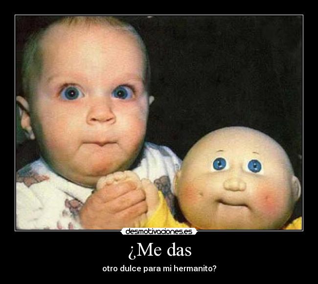 ¿Me das - otro dulce para mi hermanito?