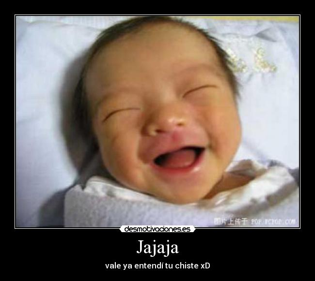 Jajaja - vale ya entendí tu chiste xD