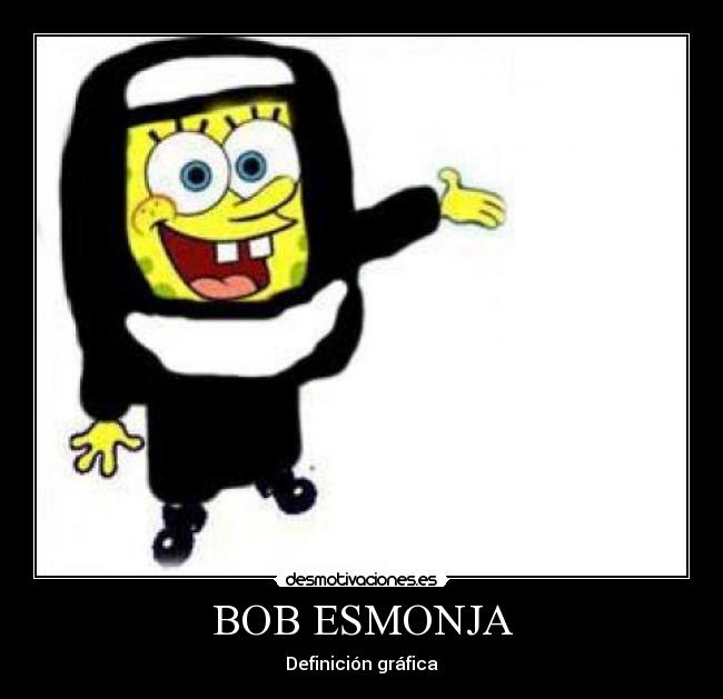 BOB ESMONJA - Definición gráfica