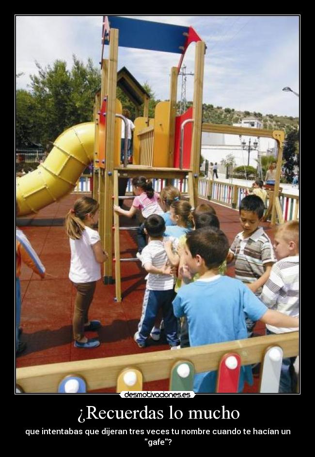 ¿Recuerdas lo mucho - que intentabas que dijeran tres veces tu nombre cuando te hacían un gafe?