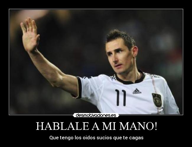 HABLALE A MI MANO! - Que tengo los oidos sucios que te cagas