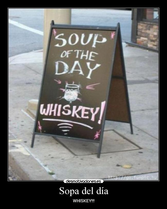 Sopa del día - WHISKEY!!!