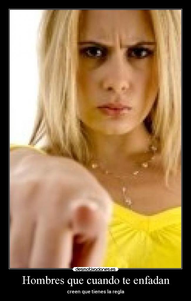 Hombres que cuando te enfadan -