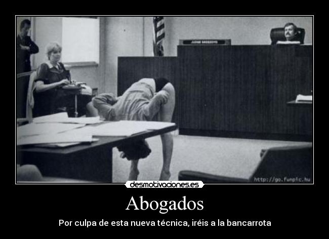 Abogados - Por culpa de esta nueva técnica, iréis a la bancarrota
